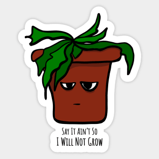 Emo Houseplant Say It Ain't So I Will Not Grow Sticker